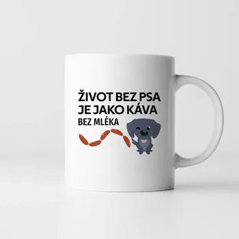 Žertovný předmět Život bez psa je jako káva bez mléka - hrnek s potiskem