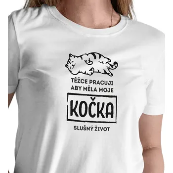 Dámské tričko Dámské triko bílé - Těžce pracuji, aby měla moje kočka slušný život 3XL
