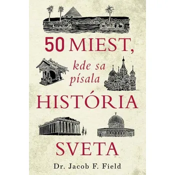 Kniha 50 miest, kde sa písala história sveta - Jacob F. Field (E-Kniha)