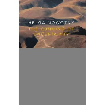 The Cunning of Uncertainty - Nowotny, Helga [EN] (2017, Brožovaná, Polity Press)