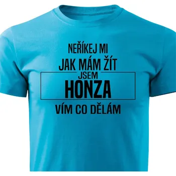 Pánské tričko Neříkej mi jak mám žít - Honza Barva: Tyrkysová, Velikost: XL