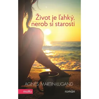 Kniha Život je ľahký, nerob si starosti - Agnes Martin-Lugand (E-Kniha)