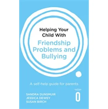 Helping Your Child with Friendship Problems and Bullying - Fuggle, Peter; Dunsmuir, Sandra; Curry, Vicki