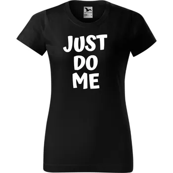 Dámské tričko - Just do me Barva: Bílá, Velikost: S
