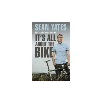 Cizojazyčná kniha Sean Yates: It''s All About the Bike - Yates, Sean