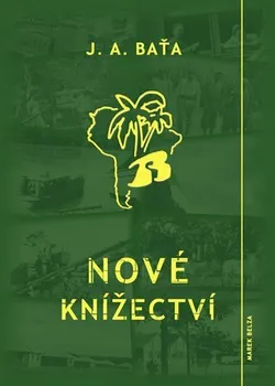 Nové knížectví: Román z průkopnického života - Jan Antonín Baťa (2014, pevná)