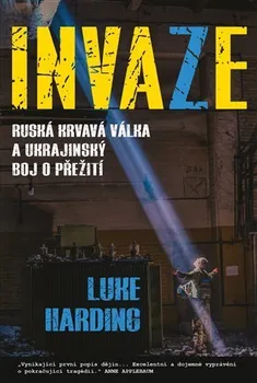 Invaze: Ruská krvavá válka a ukrajinský boj o přežití - Luke Harding (2023, brožovaná)
