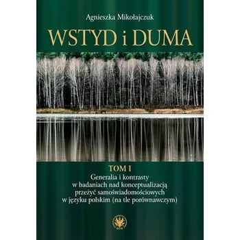 Wstyd i duma T.1 Generalia i kontrasty.. - Agnieszka Mikołajczuk