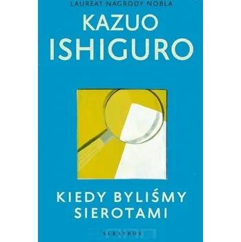 Kiedy byliśmy sierotami - Kazuo Ishiguro