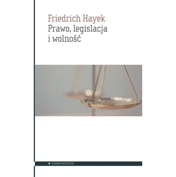 Prawo, legislacja i wolność - Friedrich Hayek