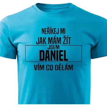 Pánské tričko Pánské tričko Neříkej mi jak mám žít - Daniel Barva: Tyrkysová, Velikost: XXL