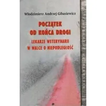 Literární biografie Początek od końca drogi - Gibasiewicz Włodzimierz Andrzej