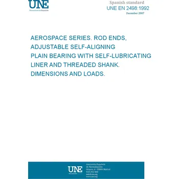UNE EN 2498:1992 AEROSPACE SERIES. ROD ENDS, ADJUSTABLE SELF-ALIGNING PLAIN BEARING WITH SELF-LUBRICATING LINER AND THREADED SHANK. DIMENSIONS AND LOADS. Španělsky PDF