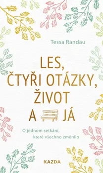 Osobní rozvoj Les, čtyři otázky, život a já: O jednom setkání, které všechno změnilo - Tessa Randau (2023, brožovaná)