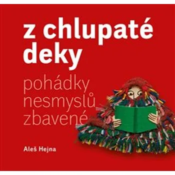Pohádka Z chlupaté deky pohádky nesmyslů zbavené - Aleš Hejna