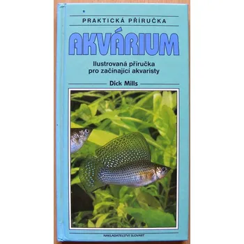 Chovatelství Akvárium - praktická příručka - Dick Mills