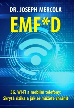 EMF*D: 5G, Wi-Fi a mobilní telefony: Skrytá rizika a jak se chránit - Joseph Mercola (2023, brožovaná)