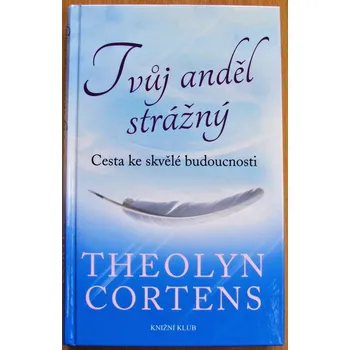 Duchovní literatura Tvůj anděl strážný: Cesta ke skvělé budoucnosti - Theolyn Cortens