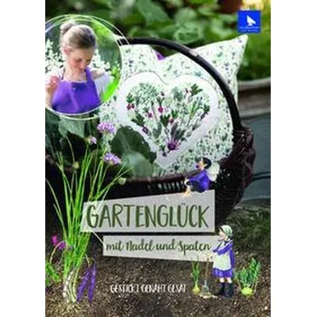 Gartenglück mit Nadel und Spaten - Drescher, Daniela