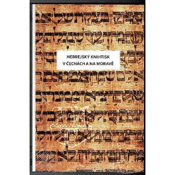 Hebrejský knihtisk v Čechách a na Moravě [Židovské hebrejské tisky, Židé, dějiny knihtisku, judaika]