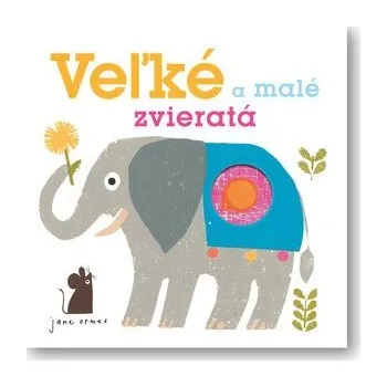 Cizojazyčná kniha Veľké a malé zvieratá - Jane Ormes