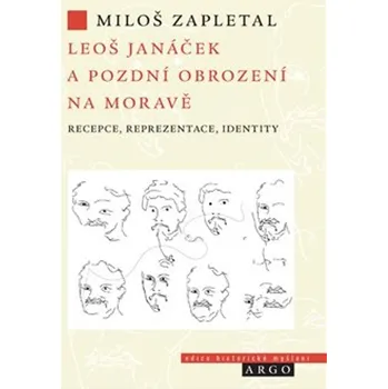 Umění Leoš Janáček a pozdní obrození na Moravě - Miloš Zapletal