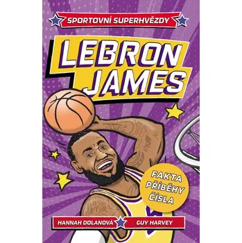 Bystrá hlava LeBron Sportovní superhvězdy - Hannah Dolan, Guy Harvey - 978-80-276-0665-8