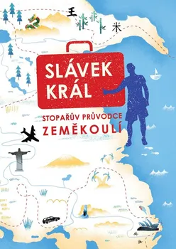 Literární cestopis Stopařův průvodce zeměkoulí - Slávek Král (2022, pevná)