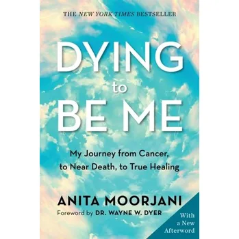 Dying to Be Me - Moorjani Anita