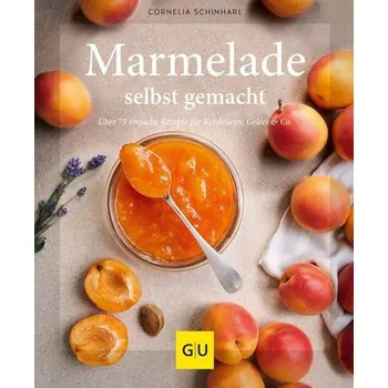Marmelade selbst gemacht - Cornelia Schinharl