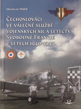 Čechoslováci ve válečné službě vojenských sil a letectva Svobodné Francie v letech 1940-1945 - Miloslav Pajer (2023, pevná)