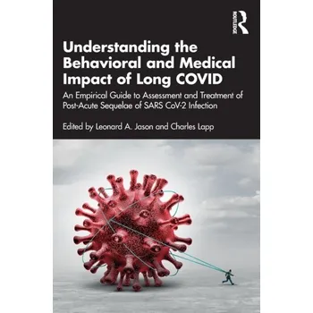 Understanding the Behavioral and Medical Impact of Long COVID - Edited By Leonard A. Jason, Charles Lapp