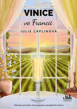 Vinice ve Francii: Sklenka šumivého vína a paprsky zapadajícího slunce - Julie Caplinová (2023, brožovaná)