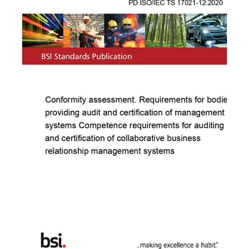 PD ISO/IEC TS 17021-12:2020 Conformity assessment. Requirements for bodies providing audit and certification of management systems Competence requirements for auditing and certification of collaborative business relationship management systems Anglicky Ti