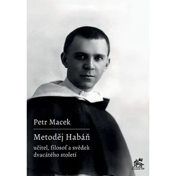 Literární biografie Metoděj Habáň (Učitel, filosof a svědek dvacátého století)