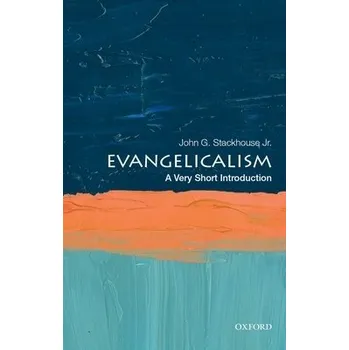 Evangelicalism - Stackhouse Jr., John G. (Samuel J. Mikolaski Professor of Religious Studies, Samuel J. Mikolaski Professor of Religious Studies, Crandall University)