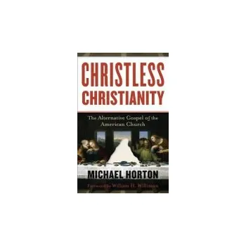 Cizojazyčná kniha Christless Christianity '- The Alternative Gospel of the American Church - Horton, Michael