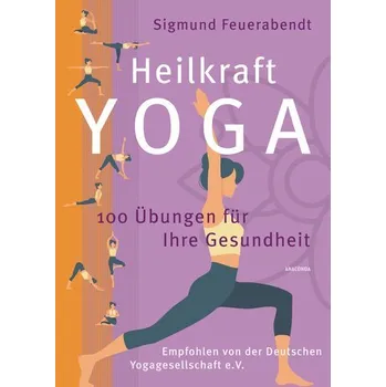 Heilkraft Yoga. 100 Übungen für Ihre Gesundheit. Empfohlen von der Deutschen Yogagesellschaft e. V. - Feuerabendt, Sigmund
