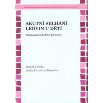 Akutní selhání ledvin u dětí Současné léčebné postupy 2 vydání - Doležel Zdeněk Dostálová Kopečná Lenka