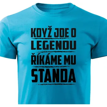 Pánská móda Pánské tričko Když jde o legendu, říkáme mu Standa Barva: Tyrkysová, Velikost: M