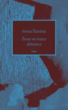 Poezie Žena ve tvaru sklenice - Irena Šťastná (2023, brožovaná)