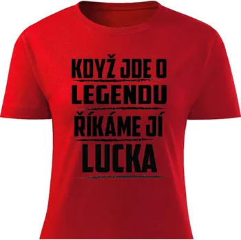 Dámské tričko Dámské tričko - Když jde o legendu, říkáme jí Lucka Barva: Červená, Velikost: XL