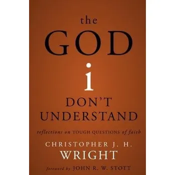 God I Don't Understand - Wright, Christopher J. H.