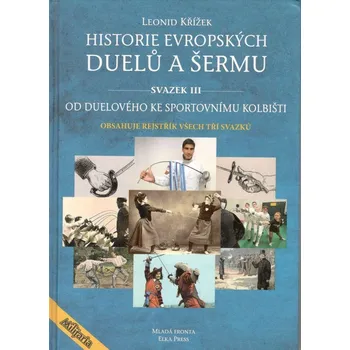 Mladá fronta Historie evropských duelů a šermu III - Od duelového ke sportovnímu kolbišti