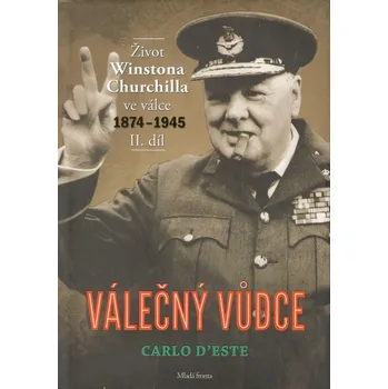 Mladá fronta Válečný vůdce - Život Winstona Churchilla ve válce 1874 - 1945 II. díl