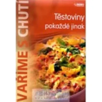 Těstoviny pokaždé jinak - Vaříme s chutí