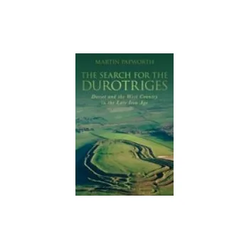 Search for the Durotriges - Papworth, Martin