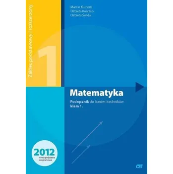Matematika Matematyka. Klasa 1, liceum i technikum, zakres rozszerzony i podstawowy. Podręcznik - Kurczab Marcin, Kurczab Elżbieta, Świda Elżbieta