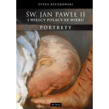 Św. Jan Paweł II i wielcy Polacy XX wieku - Byczkowski Tytus