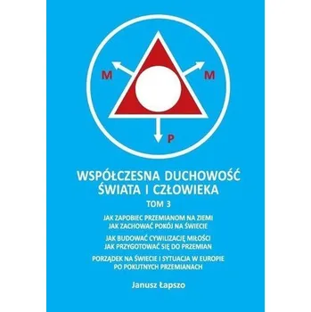 Współczesna duchowość świata i człowieka T.3 - Janusz Łapszo